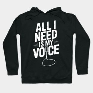All I Need is My Voice Hoodie