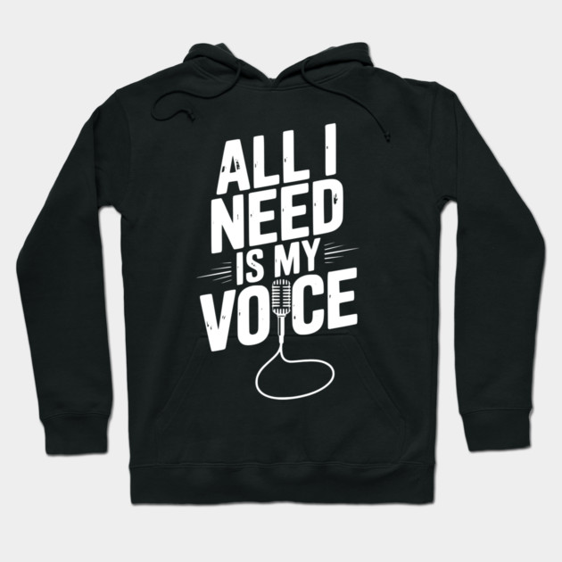 All I Need is My Voice Hoodie by Frank Ring