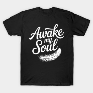 Awake My Soul T-Shirt