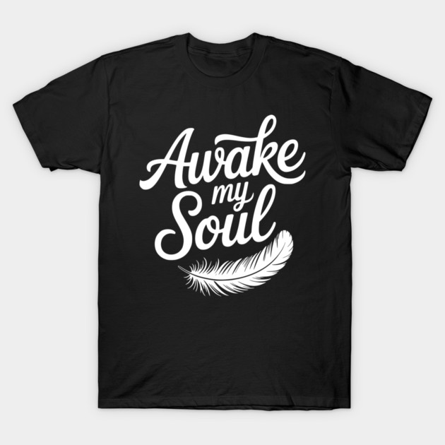 Awake My Soul T-Shirt by Frank Ring