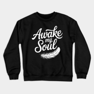 Awake My Soul Crewneck Sweatshirt