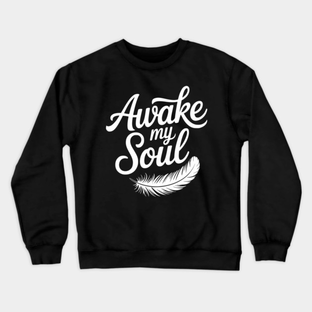 Awake My Soul Crewneck Sweatshirt by Frank Ring