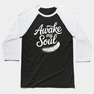 Awake My Soul Baseball T-Shirt