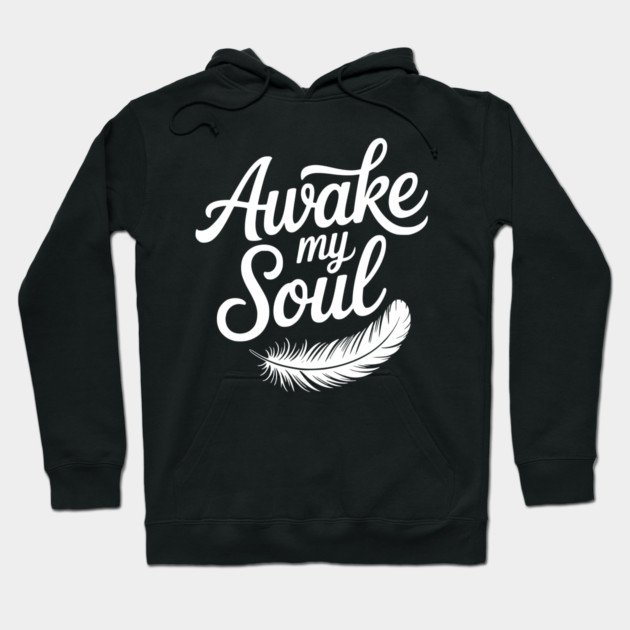 Awake My Soul Hoodie by Frank Ring