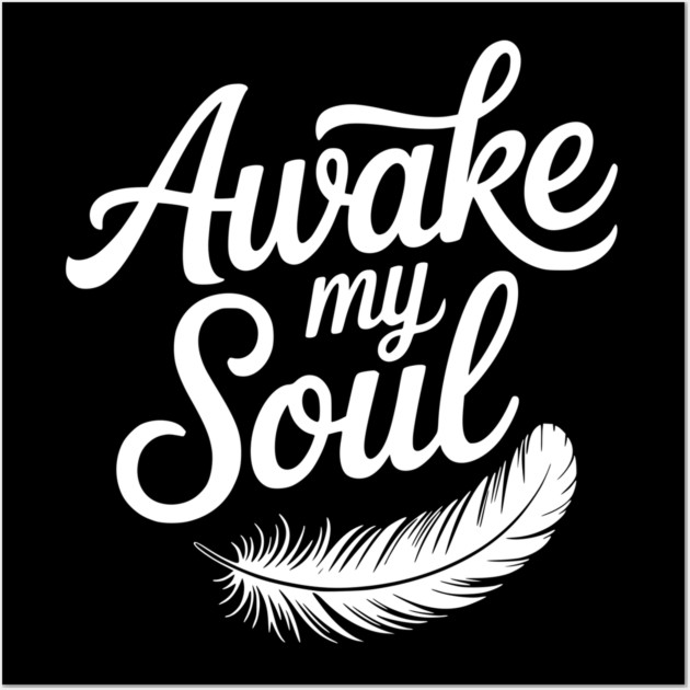 Awake My Soul Wall Art by Frank Ring