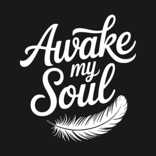 Awake My Soul T-Shirt