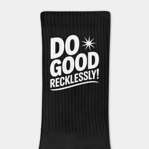 Do Good Recklessly! by Frank Ring