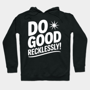 Do Good Recklessly! Hoodie