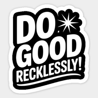 Do Good Recklessly! Sticker
