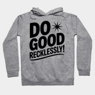 Do Good Recklessly! Hoodie