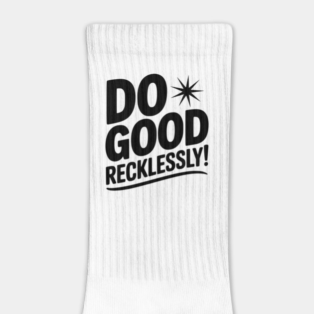 Do Good Recklessly! by Frank Ring