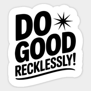 Do Good Recklessly! Magnet
