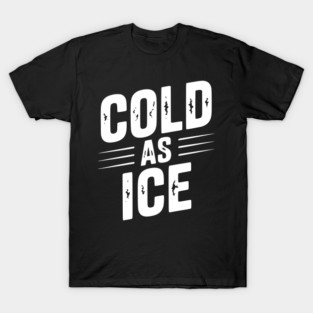 Cold as Ice T-Shirt