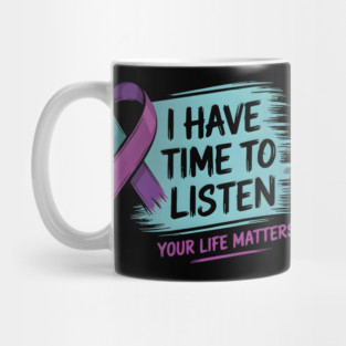 I Have Time To Listen Your Life Matters Mug