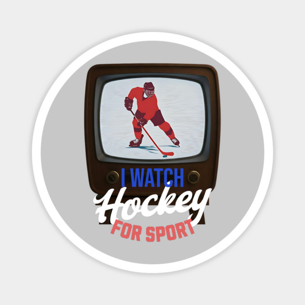 I Watch Hockey for Sport Magnet by Cool Monkey Designs