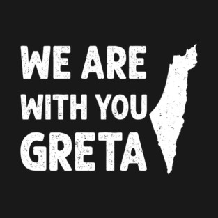 We Are With You Greta. Palestine. Gaza. T-Shirt