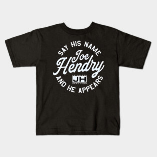 Joe Hendry Say His Name And He Appears Kids T-Shirt