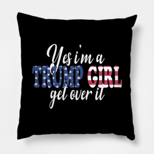 yes i'm a trump girl get over it Pillow