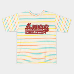 Sorry I offended you Kids T-Shirt