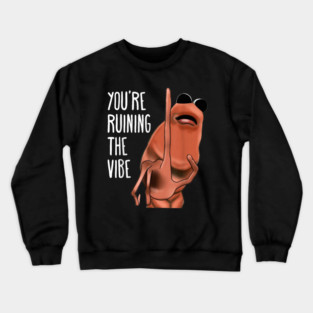 Marcus The Worm You're Ruining The Vibe Crewneck Sweatshirt