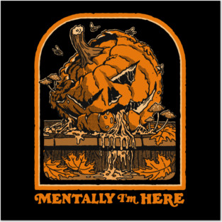 Mentally I'm Here Posters and Art