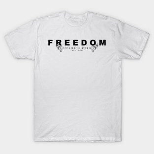 Freedom - In Memory of Charlie Kirk T-Shirt
