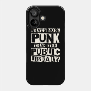 Whats More Punk Than the Public Library Phone Case