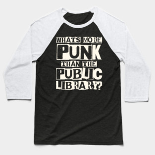 Whats More Punk Than the Public Library Baseball T-Shirt