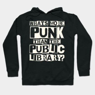 Whats More Punk Than the Public Library Hoodie