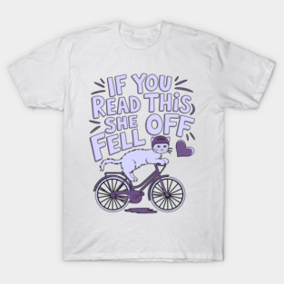 if you read this she fell off T-Shirt