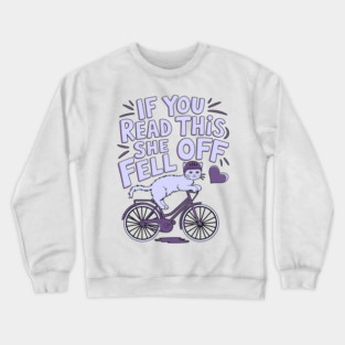 if you read this she fell off Crewneck Sweatshirt