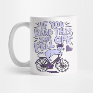 if you read this she fell off Mug