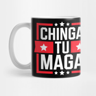 CHINGA TU MAGA Anti Trump MAGA RESIST Political Mug