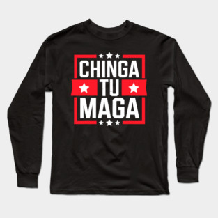 CHINGA TU MAGA Anti Trump MAGA RESIST Political Long Sleeve T-Shirt