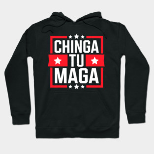 CHINGA TU MAGA Anti Trump MAGA RESIST Political Hoodie