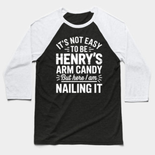 it's not easy to be Henry's arm candy but here i am nailing it Baseball T-Shirt