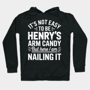 it's not easy to be Henry's arm candy but here i am nailing it Hoodie