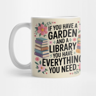 Planting If You Have a Garden and a Library You Have Everything Inspirational Mug