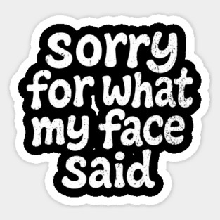 Sorry For What My Face Said Social Anxiety Magnet