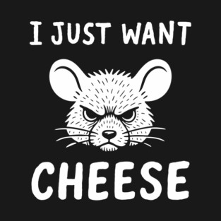 I Just Want Cheese Foodie Snack Goals Humor T-Shirt