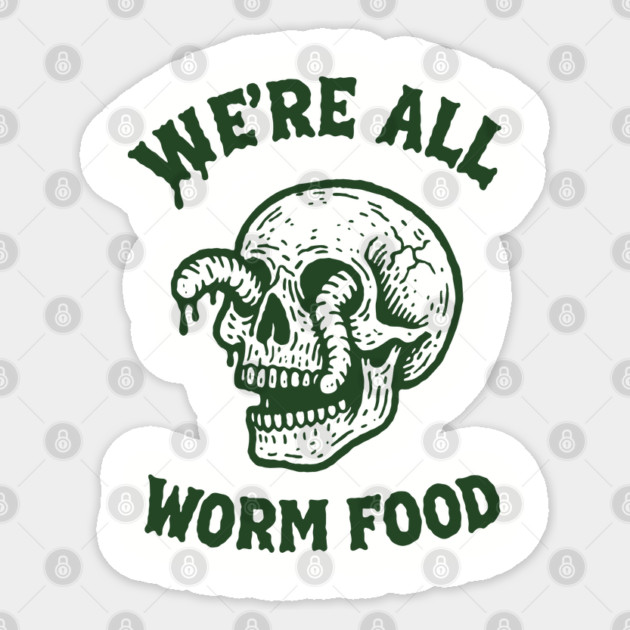 We're All Worm Food Existential Sarcasm Sticker by Anticorporati