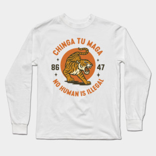 Chinga Tu Maga No Human Is Illegal - Subtle 8647 Anti Trump Long Sleeve T-Shirt