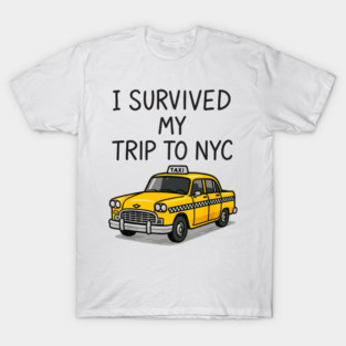 I Survived My Trip To NYC Funny New York Taxi Humor Travel Souvenir T-Shirt