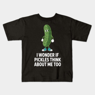 I Wonder If Pickles Think About Me Too Kids T-Shirt