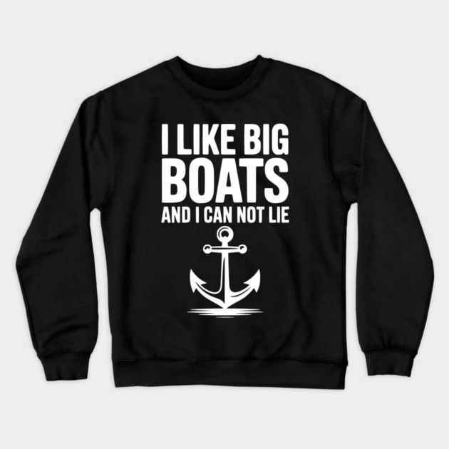 I Like Big Boats and I Can Not Lie Crewneck Sweatshirt by Frank Ring