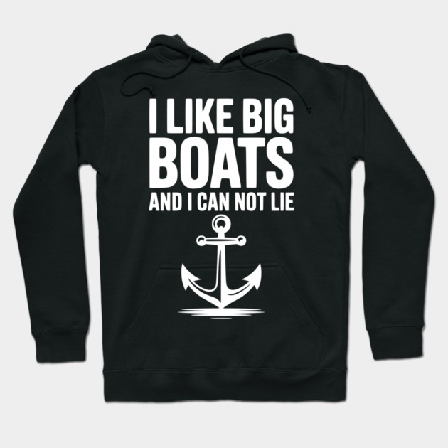 I Like Big Boats and I Can Not Lie Hoodie by Frank Ring