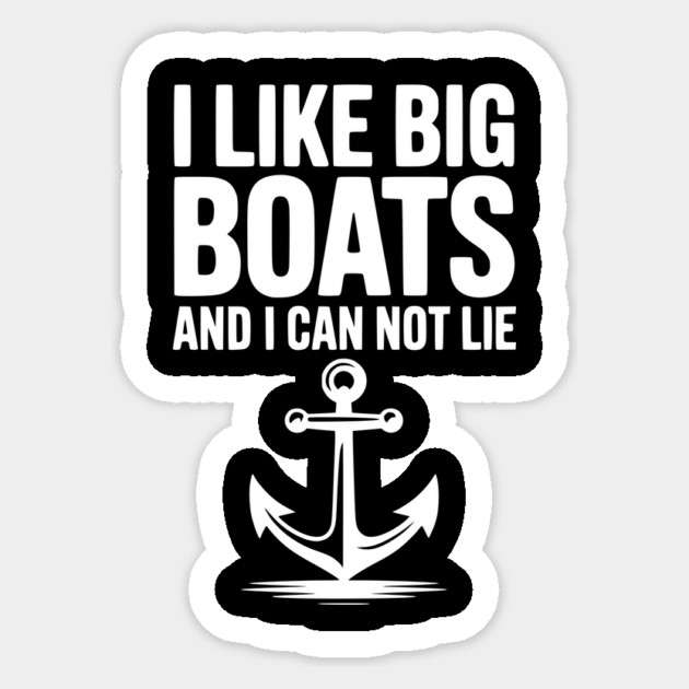 I Like Big Boats and I Can Not Lie Sticker by Frank Ring