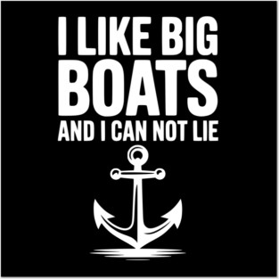 I Like Big Boats and I Can Not Lie Posters and Art