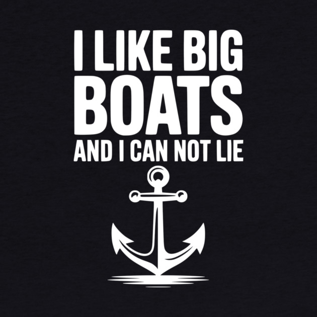 I Like Big Boats and I Can Not Lie by Frank Ring