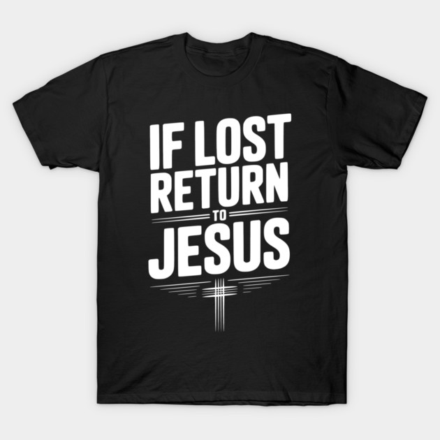 If Lost Return to Jesus T-Shirt by Frank Ring